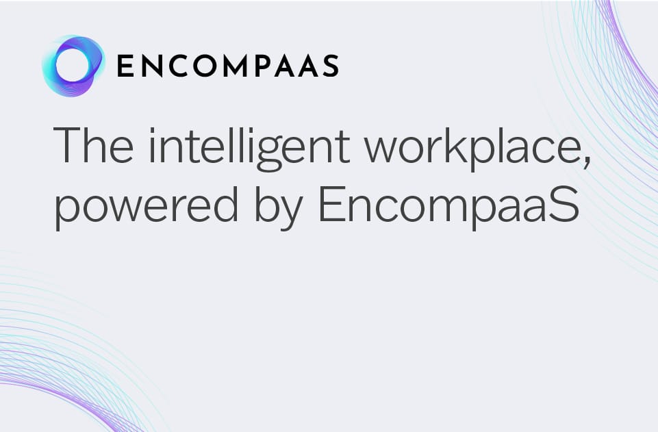 The intelligent workplace, powered by EncompaaS