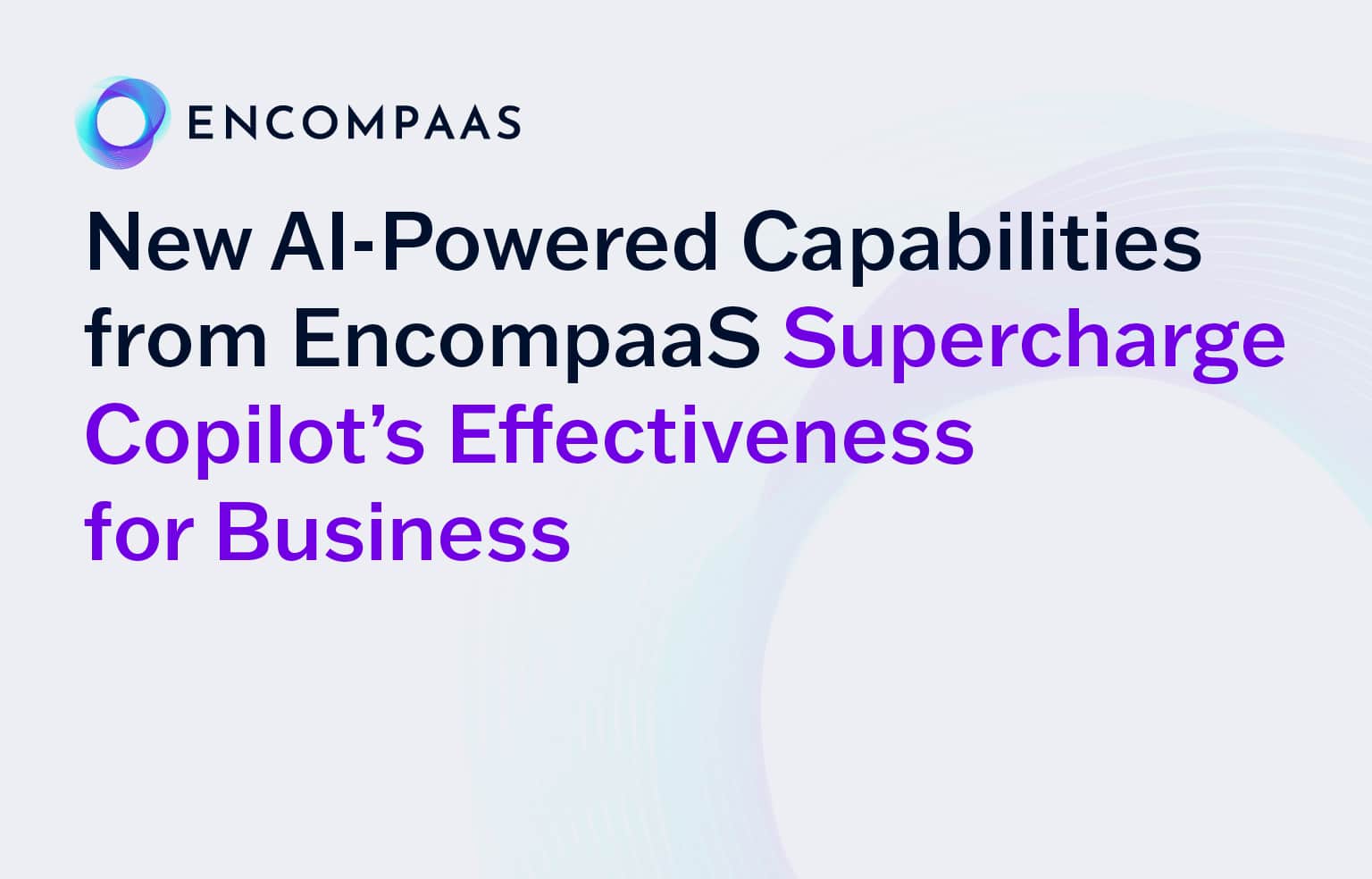 New AI-Powered Capabilities from EncompaaS Supercharge Copilot’s Effectiveness for Business